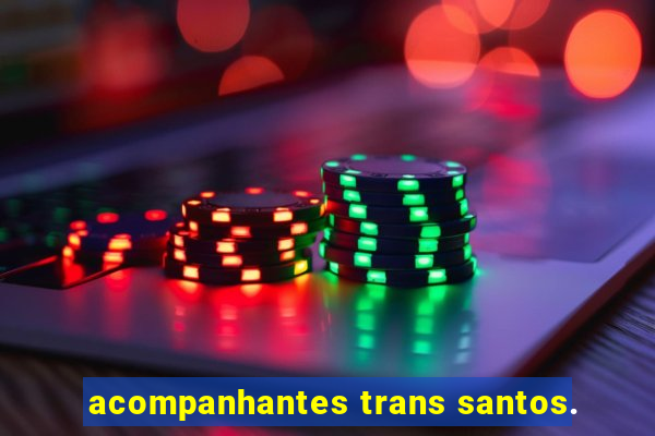 acompanhantes trans santos.